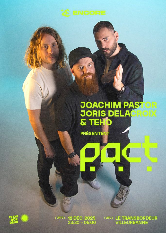 Encore présente site Joachim Pastor Joris Delacroix Teho présentent pact le 12 decembre 2025 au transbordeur villeurbanne : Billetterie sur shotgun