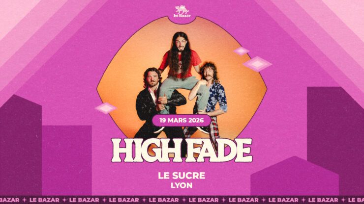 HIGH FADE en concert au Sucre, Le Bazar : agenda et billetterie 19 mars2026 funk rock disco réserver billets tickets Totaal Rez concerts à lyon