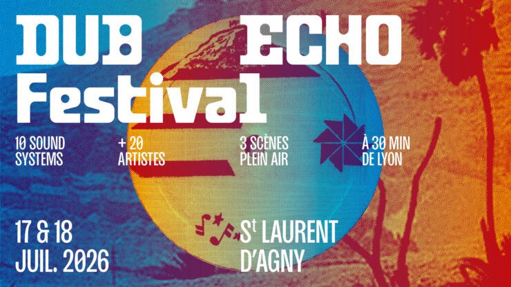 DUB ECHO FESTIVAL un festival Dub à 30 minutes de Lyon, à Saint-Laurent-d'Agny. 10 sound systems, +20 artistes, 3 scènes plein air. 17 & 18 juillet 2026