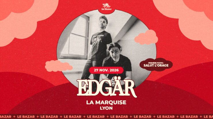 EDGÄR + SALUT L'ORAGE en concert à Lyon - La Marquise - le 27 novembre 2026. Le Bazar : agenda et billetterie chanson pop réserver billets tickets Totaal Rez concerts à lyon