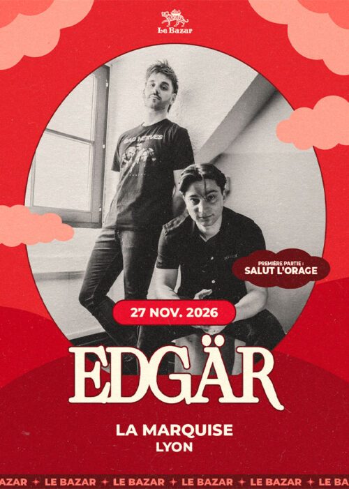 EDGÄR + SALUT L'ORAGE en concert à Lyon - La Marquise - le 27 novembre 2026. Le Bazar : agenda et billetterie chanson pop réserver billets tickets Totaal Rez concerts à lyon
