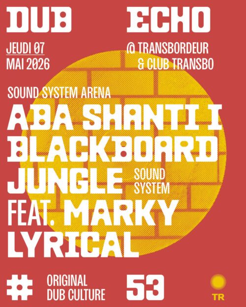 Soirée Dub Echo avec Aba Shanti I, Blackboard Jungle, Marky Lyrical, Minty, Dubfact, Felixculpah au Transbordeur