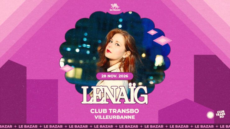 LENAÏG en concert à Lyon - Club Transbo - le 28 novembre 2026. Le Bazar : agenda et billetterie chanson pop réserver billets tickets Totaal Rez concerts à lyon