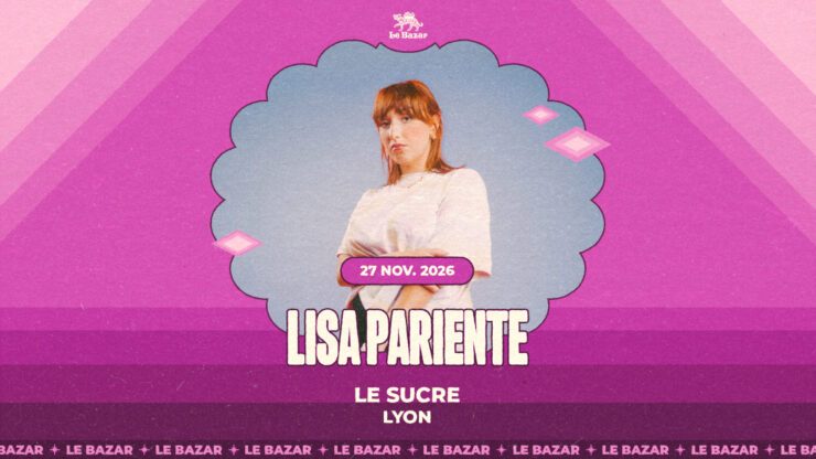 LISA PARIENTE en concert à Lyon - Le Sucre - 27 novembre 2026 . Pop Musiques Chanson Le Bazar : agenda et billetterie chanson pop réserver billets tickets Totaal Rez concerts à lyon