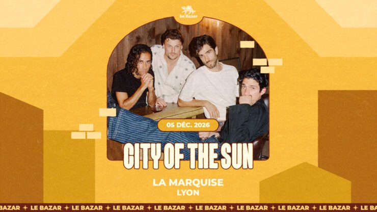CITY OF THE SUN en concert à Lyon - La Marquise - le 5 decembre 2026. Le Bazar : agenda et billetterie chanson pop réserver billets tickets Totaal Rez concerts à lyon