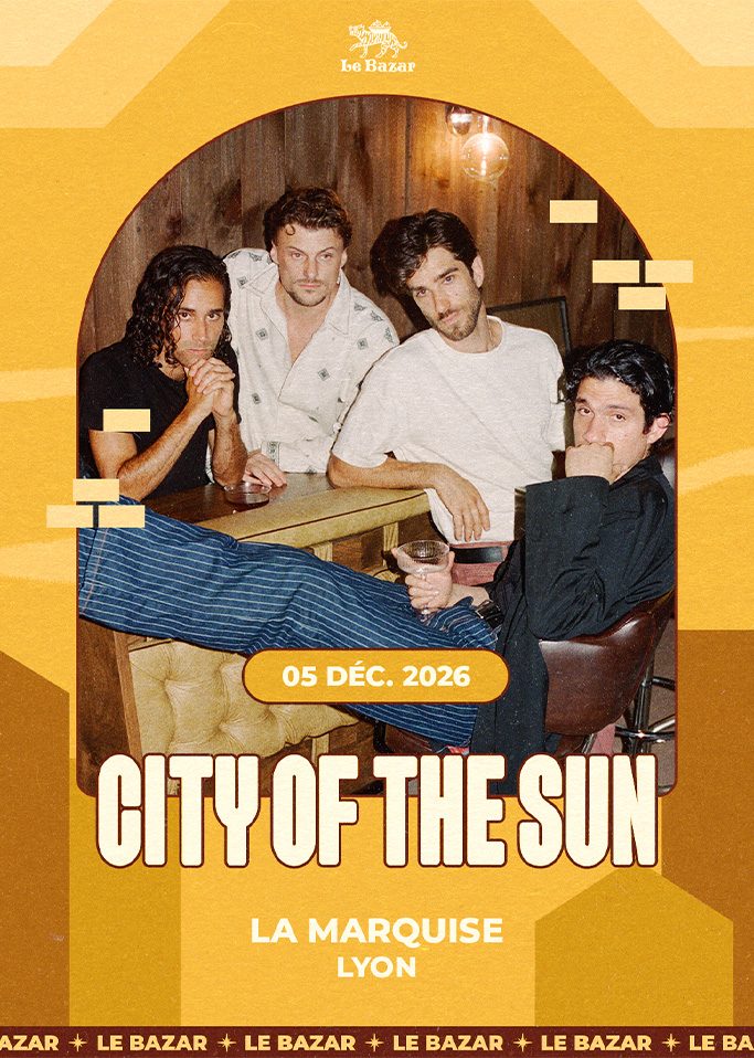 CITY OF THE SUN en concert à Lyon - La Marquise - le 5 decembre 2026. Le Bazar : agenda et billetterie chanson pop réserver billets tickets Totaal Rez concerts à lyon