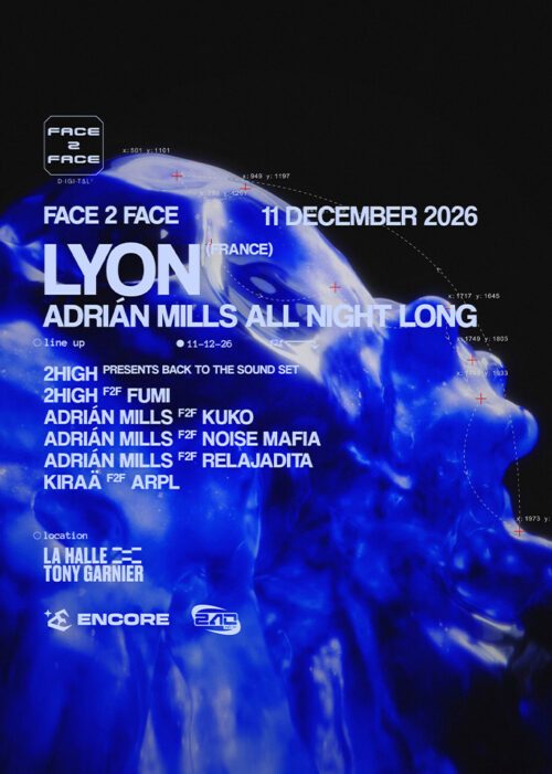 ENCORE x FACE 2 FACE : Adrián Mills, all night long avec 2HIGH, KUKO, Fumi, Noise Mafia KIRAÄ & ARPL. Soirée Bouncy Techno - 11 decembre- 2026 - Lyon Halle Tony Garnier agenda sortir soirées lyon DJ Billetterie tickets réserver billets tickets Totaal Rez