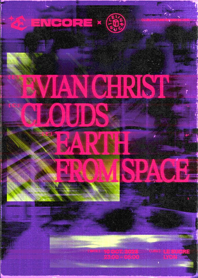Soirée techno - Techno - Encore :  le 10 octobre 2026 - Le Sucre Evian Christ, Clouds, Earth From Space, billetterie disponible sur Yurplan et Shotgun